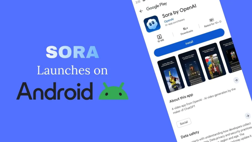 Sora Launches on Android – Here's Everything You Need to Know About AI Video Creation
